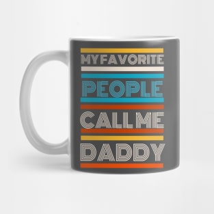 Funny Proud Dad, My Favorite People Call Me Daddy Mug